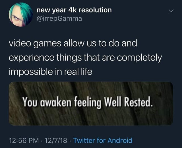 r/ChronicPain - new year 4k resolution video games allow us to do and experience things that are completely impossible in real life You awaken feeling Well Rested. 12:56 PM 12/7/18 Twitter for Android