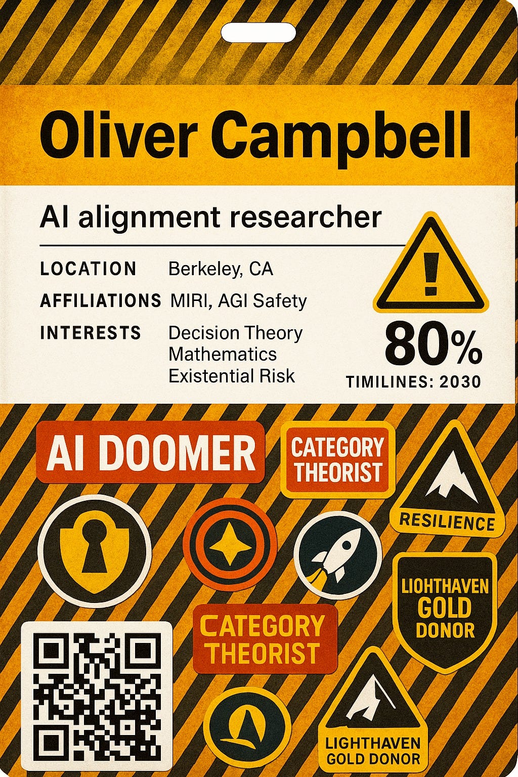 May be an image of text that says 'Oliver Campbell A alignment researcher ! 80% TIMILINES: 2030 INTERESTS LOCATION Berkeley, CA AFFILIATIONS MIRI, AGI Safety Decision Theory Mathematics Existential Risk AI DOOMER CATEGORY THEORIST RESILIENCE LIOHTHAVEN GOLD DONOR CATEGORY THEORIST LIGHTHAVEN GOLD GOLDDONOR DONOR'