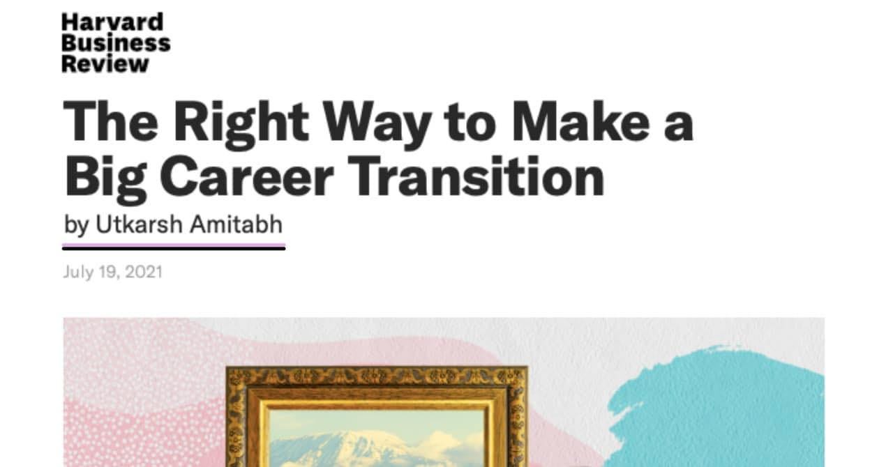 May be an image of text that says 'Haryard Business Review The Right Way to Make a Big Career Transition U by Utkarsh Amitabh July 19, 2021'