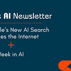 🤓 Google’s New AI Search Remixes the Internet