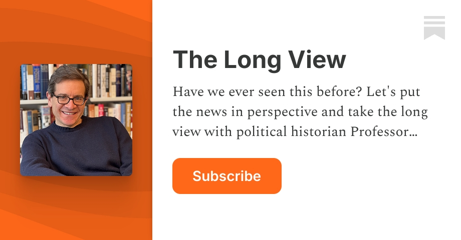 The Long View | Julian Zelizer | Substack