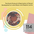 114 — The Dutch Protocol: A Deprivation of Sexual Development with Julia Mason and Stephen Levine