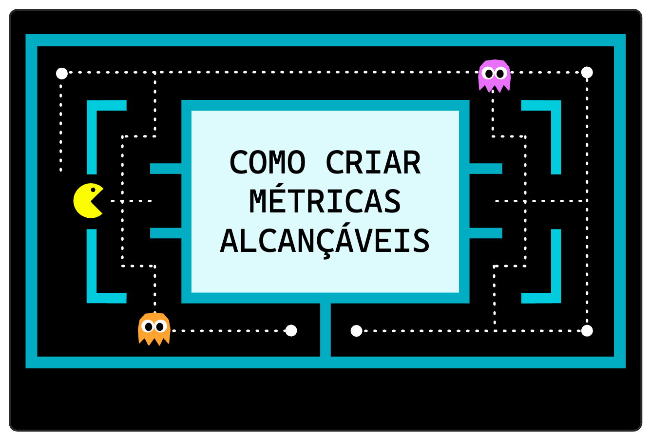 Como criar métricas alcançáveis Como criar métricas alcançáveis