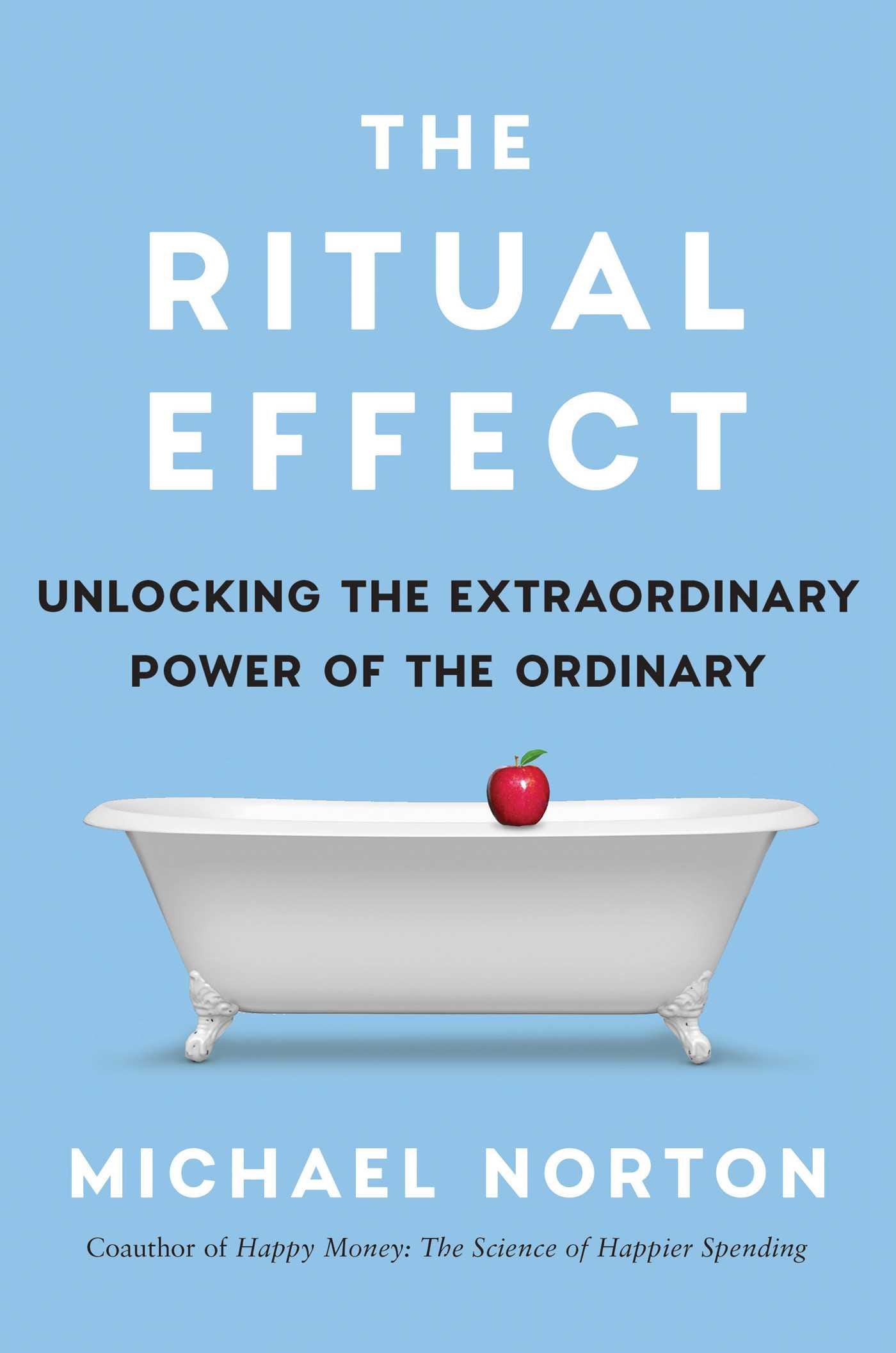 The Ritual Effect: From Habit to Ritual, Harness the Surprising Power ...