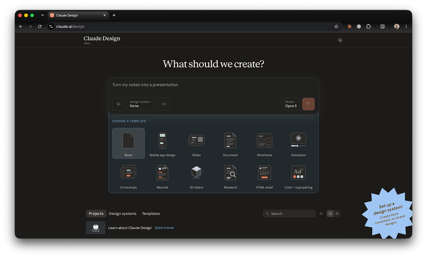 The Claude Design home screen at claude.ai/design, headed "What should we create?", with a prompt box whose Design system selector reads None, above a row of templates including Blank, Slides, Document and Wireframe. The Claude Design home screen at claude.ai/design, headed "What should we create?", with a prompt box whose Design system selector reads None, above a row of templates including Blank, Slides, Document and Wireframe.