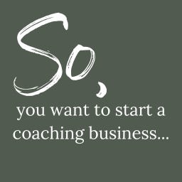 So...You Want To Start a Coaching Business