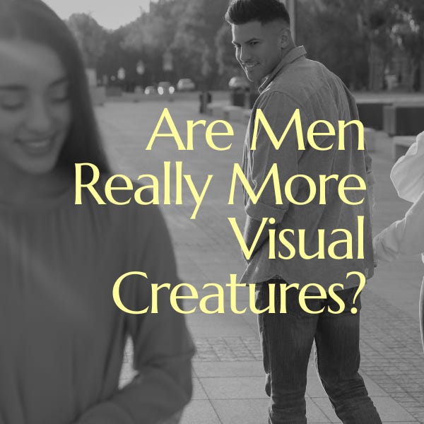 Visual Men Are Men Really More Visual Creatures? - Modern Intimacy