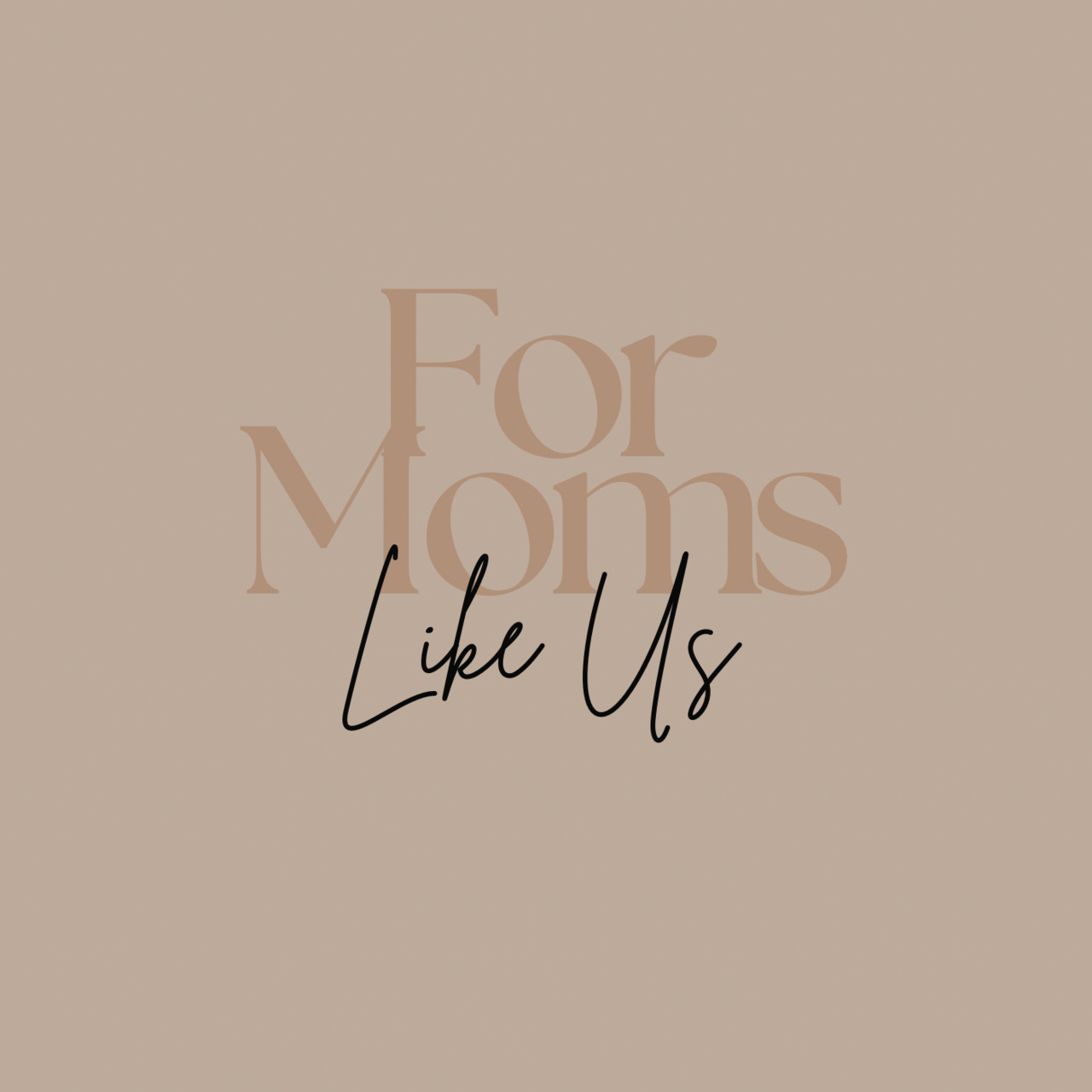 For Moms Like Us