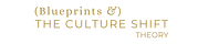 (Blueprints &) The Culture Shift Theory