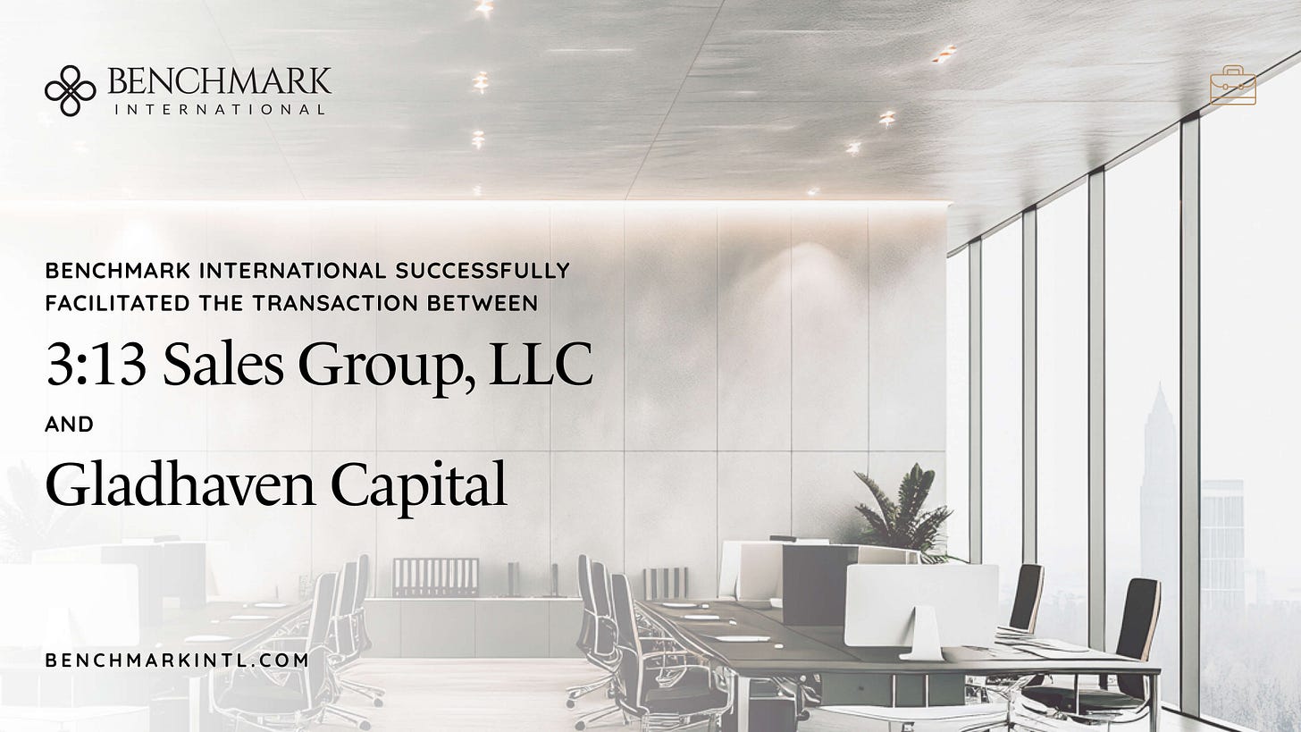 Benchmark International Successfully Facilitated Transaction Between 3:13 Sales Group, LLC and Gladhaven Capital Benchmark International Successfully Facilitated Transaction Between 3:13 Sales Group, LLC and Gladhaven Capital
