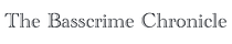 The Basscrime Chronicle