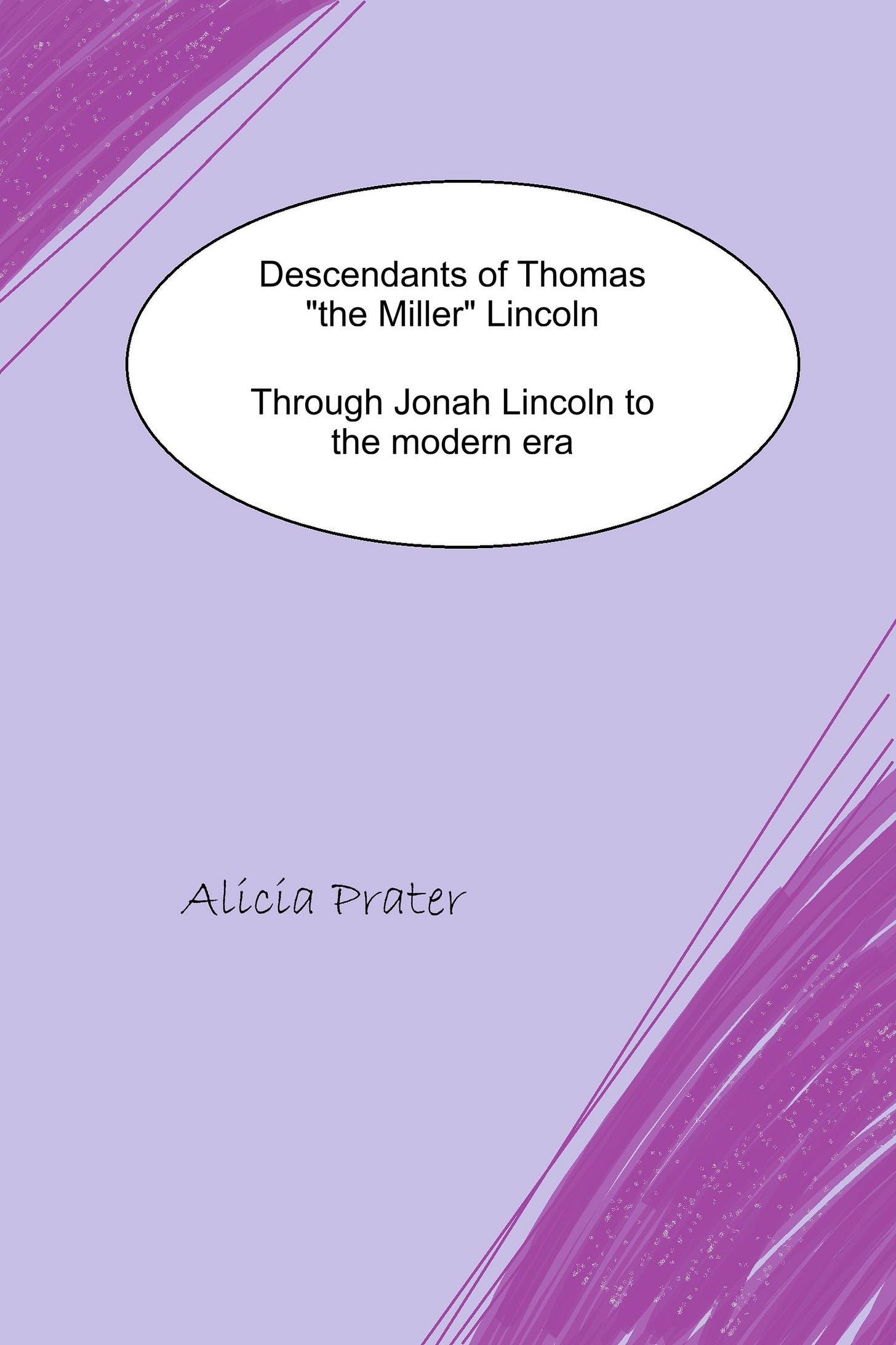descendants of thomas the miller lincoln through jonah lincoln to the modern era by Alicia Prater descendants of thomas the miller lincoln through jonah lincoln to the modern era by Alicia Prater
