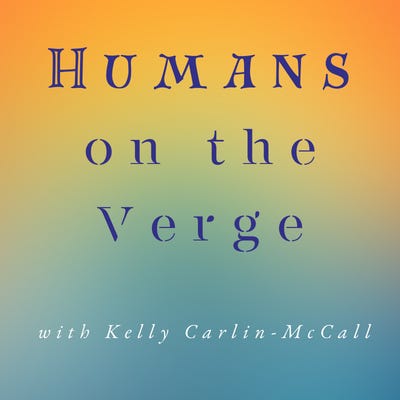 Humans on the Verge with Kelly Carlin-McCall