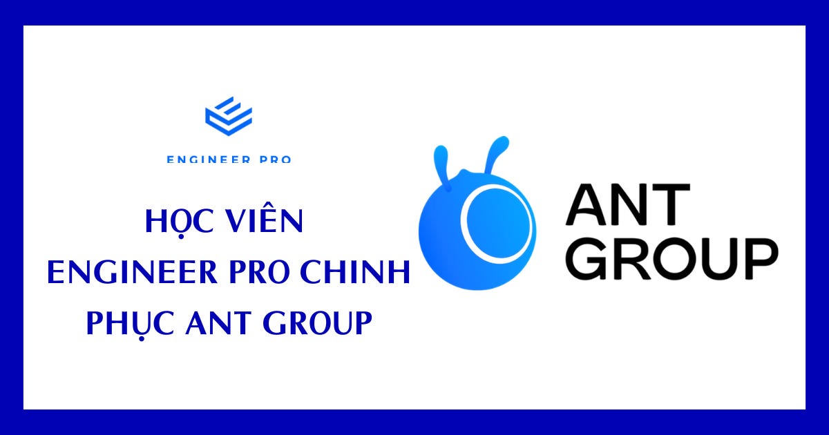 HỌC VIÊN ENGINEER PRO CHINH PHỤC ANT GROUP