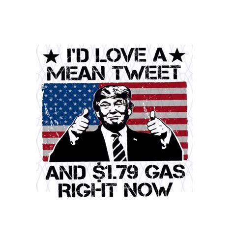 Trump I'd Love A Mean Tweet 1.79 Gas right now PNG | Etsy