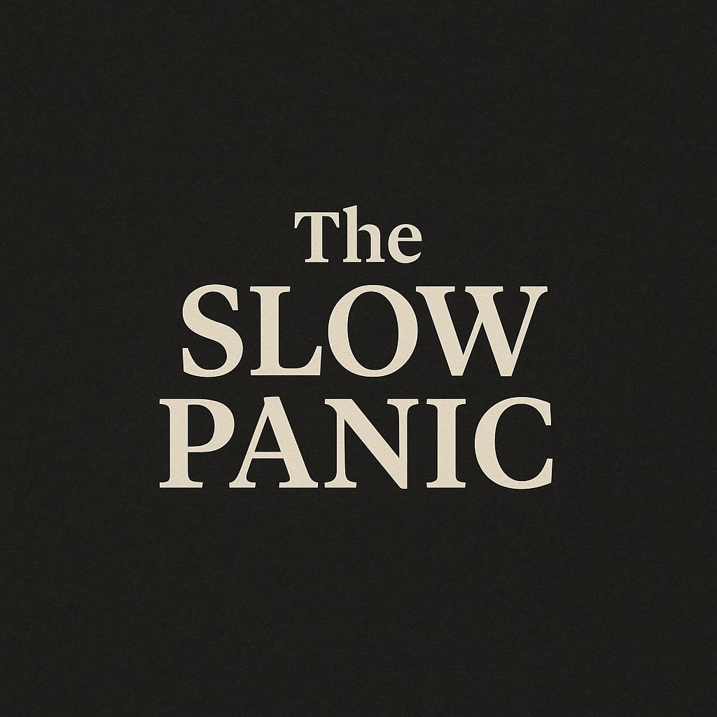The Slow Panic