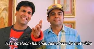 What's the movie name in which Akshay Kumar has a dialogue 'chal apne baap ko mat sika'? - Quora What's the movie name in which Akshay Kumar has a dialogue 'chal apne baap ko mat sika'? - Quora