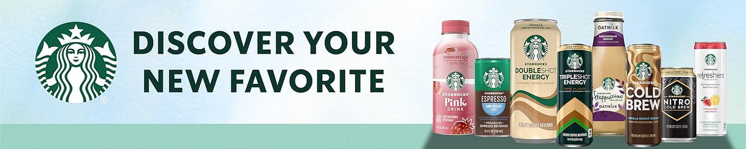 Promotional banner featuring a lineup of popular Starbucks ready-to-drink beverages, including the Pink Drink, Doubleshot Energy, Tripleshot Energy, Frappuccino, Cold Brew, Nitro Cold Brew, and Starbucks Refreshers, alongside the Starbucks logo and the text “Discover Your New Favorite.” Ideal for driving online purchases, beverage subscription sign-ups, and product discovery for coffee and energy drink enthusiasts. Promotional banner featuring a lineup of popular Starbucks ready-to-drink beverages, including the Pink Drink, Doubleshot Energy, Tripleshot Energy, Frappuccino, Cold Brew, Nitro Cold Brew, and Starbucks Refreshers, alongside the Starbucks logo and the text “Discover Your New Favorite.” Ideal for driving online purchases, beverage subscription sign-ups, and product discovery for coffee and energy drink enthusiasts.