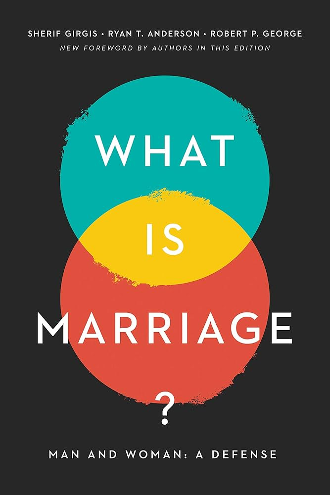 What Is Marriage?: Man and Woman: A Defense