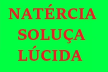 Natércia Soluça Lúcida