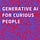 Generative AI for Curious People