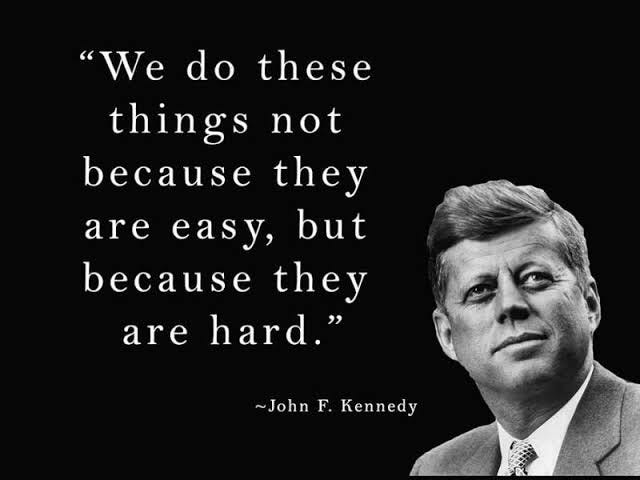 One of my favorite quotes comes from JFK: "We do things not because they are easy, but because they are hard." It's in our challenges that we build strength and resilience. It's One of my favorite quotes comes from JFK: "We do things not because they are easy, but because they are hard." It's in our challenges that we build strength and resilience. It's