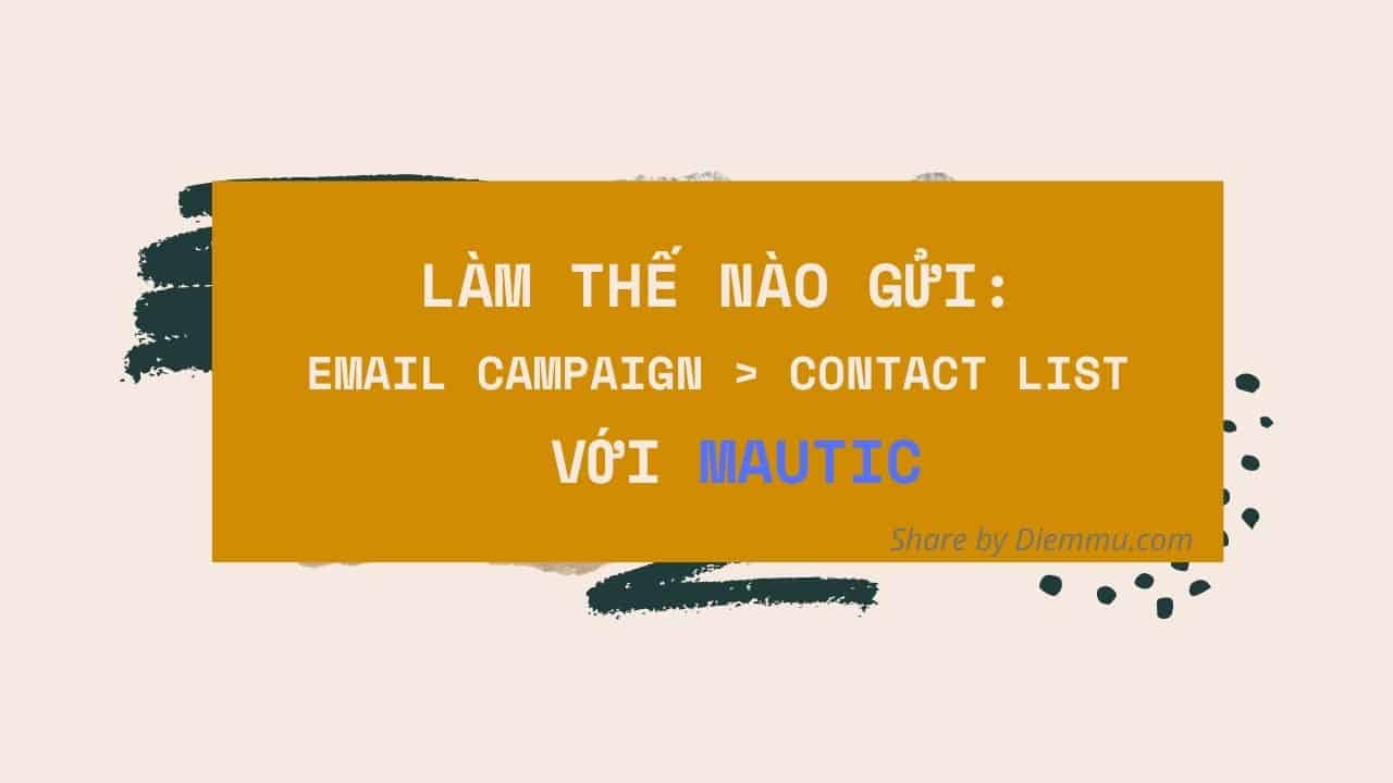 Làm Thế Nào Gửi Một Chiến Dịch Email Marketing Hiệu Quả Cho Một Danh Sách Khách Hàng Mới Với Mautic Làm Thế Nào Gửi Một Chiến Dịch Email Marketing Hiệu Quả Cho Một Danh Sách Khách Hàng Mới Với Mautic