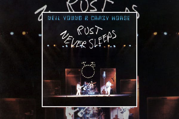 Neil Young & Crazy Horse : Rust Never Sleeps (1979) Neil Young & Crazy Horse : Rust Never Sleeps (1979)