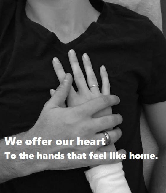 We Offer Our Heart To The Hands That Feel Like Home
