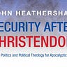 Security After Christendom by John Heathershaw