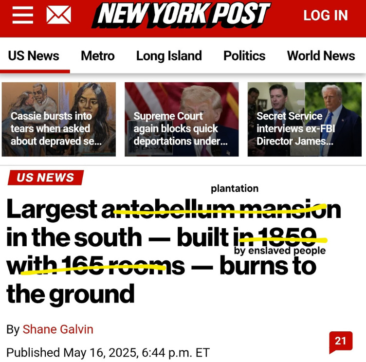 A New York Post headline that reads: Largest antebellum mansion in the south -- built in 1859 with 165 rooms -- burns to the ground. Dr. Cadet corrected it: largest Plantation in the south -- built by enslaved people -- burns to the ground.