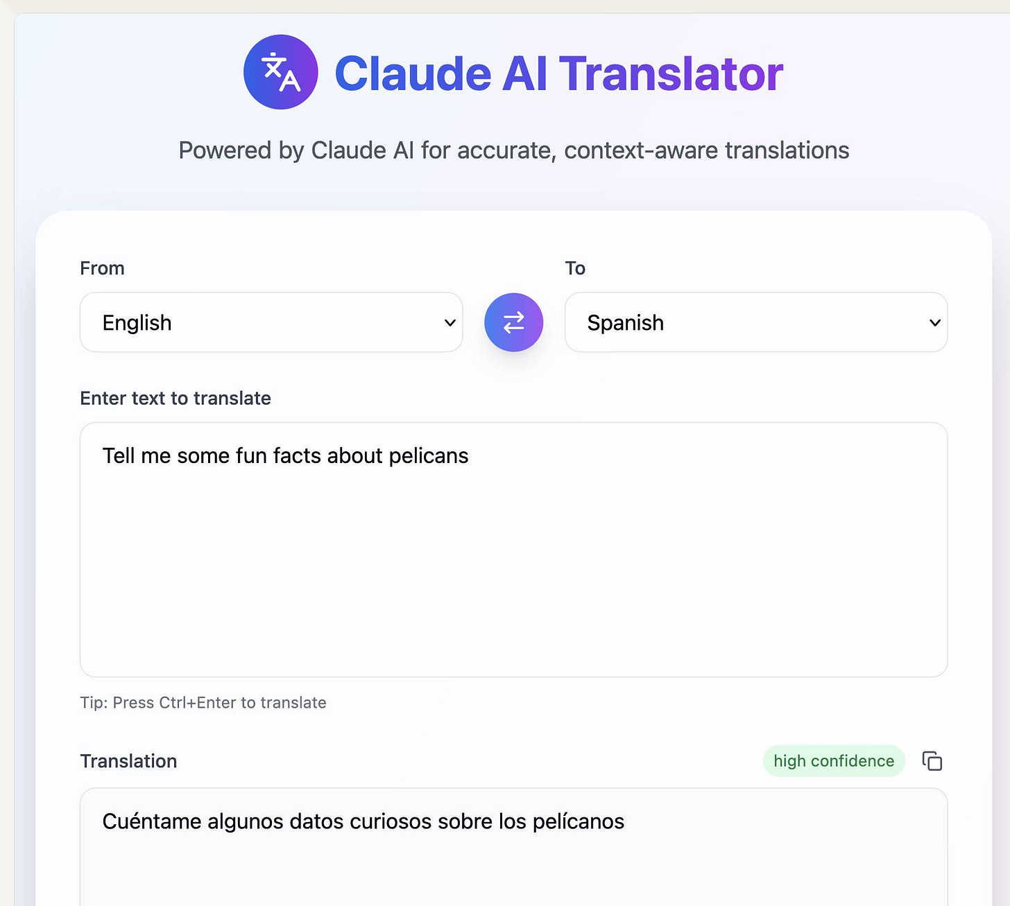 Screenshot of Claude AI Translator interface showing: Claude AI Translator logo with blue circular icon containing "文A", "Powered by Claude AI for accurate, context-aware translations", language selection dropdowns showing "From English" and "To Spanish" with blue swap arrows button between them, text input area labeled "Enter text to translate" containing "Tell me some fun facts about pelicans", "Tip: Press Ctrl+Enter to translate", Translation section with "high confidence" indicator in green and Spanish translation "Cuéntame algunos datos curiosos sobre los pelícanos" with copy button icon.