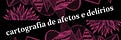 cartografia de afetos e delírios