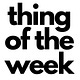 thing of the week 