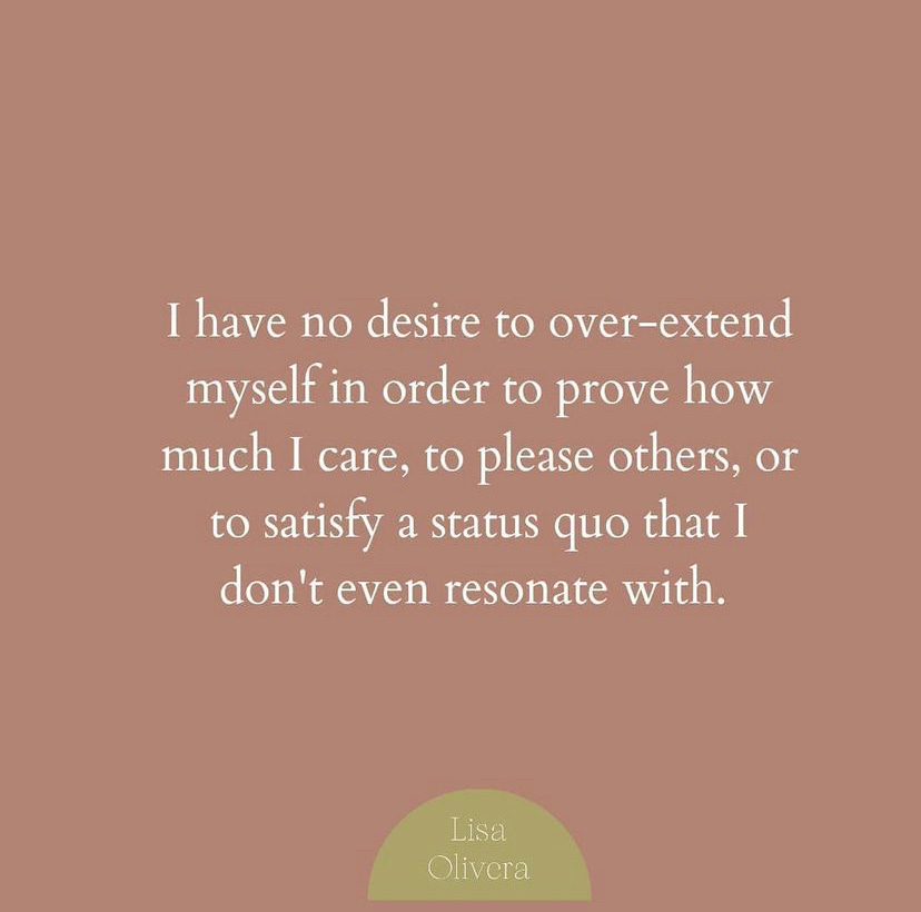 A quote in white serif font on a rose-colored background that reads: "I have no desire to over-extend myself in order to prove how much I care, to please others, or to satisfy a status quo that I don't even resonate with. - Lisa Olivera" A quote in white serif font on a rose-colored background that reads: "I have no desire to over-extend myself in order to prove how much I care, to please others, or to satisfy a status quo that I don't even resonate with. - Lisa Olivera"