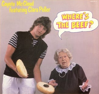 The picture sleeve of a "Where's the Beef?" single, recorded by Coyote McCloud and Clara Peller, based on her advertisement catchphrase The picture sleeve of a "Where's the Beef?" single, recorded by Coyote McCloud and Clara Peller, based on her advertisement catchphrase