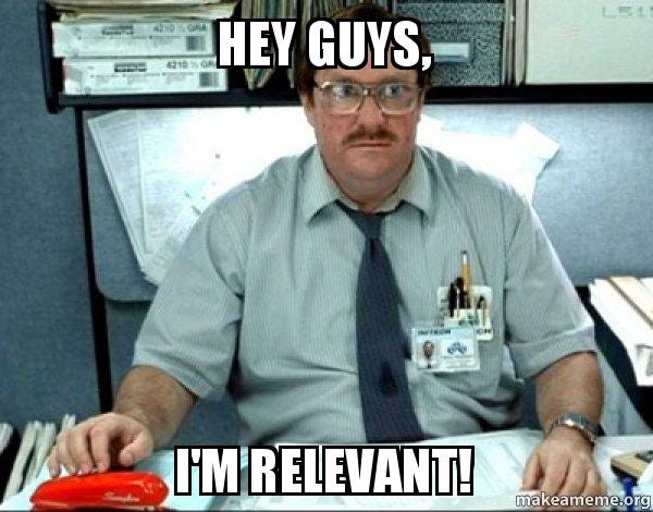 Hey Guys, I'm Relevant! - Milton from Office Space | Make a Meme Hey Guys, I'm Relevant! - Milton from Office Space | Make a Meme