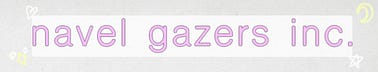 navel gazers inc
