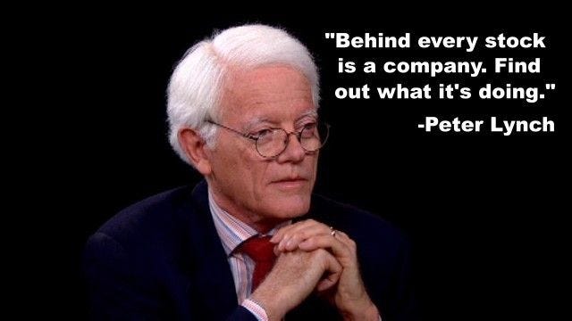"Behind every stock is a company. Find out what it's doing." -Peter ...