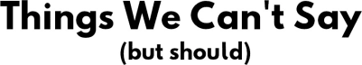 Things We Can't Say