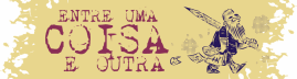 Entre uma coisa e outra
