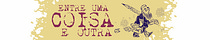 Entre uma coisa e outra