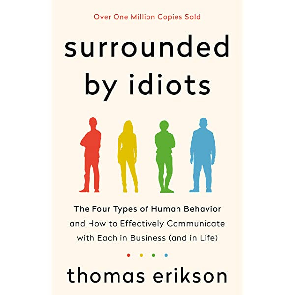 Surrounded by Idiots: The Four Types of Human Behavior and How to Effectively  Communicate with Each in Business (and in Life) (The Surrounded by Idiots  Series): Erikson, Thomas: 9781250179944: Amazon.com: Books