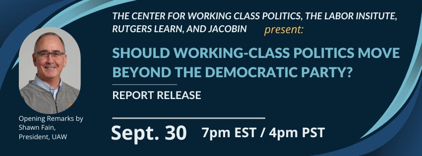Should Working Class Politics Move Beyond the Democratic Party? Report Release Webinar scheduled for September 30, 2025 at 7pm EST/4PM PST Should Working Class Politics Move Beyond the Democratic Party? Report Release Webinar scheduled for September 30, 2025 at 7pm EST/4PM PST