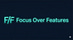 Focus Over Features