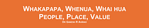 Whakapapa, Whenua, Whai hua - People, Place, Value