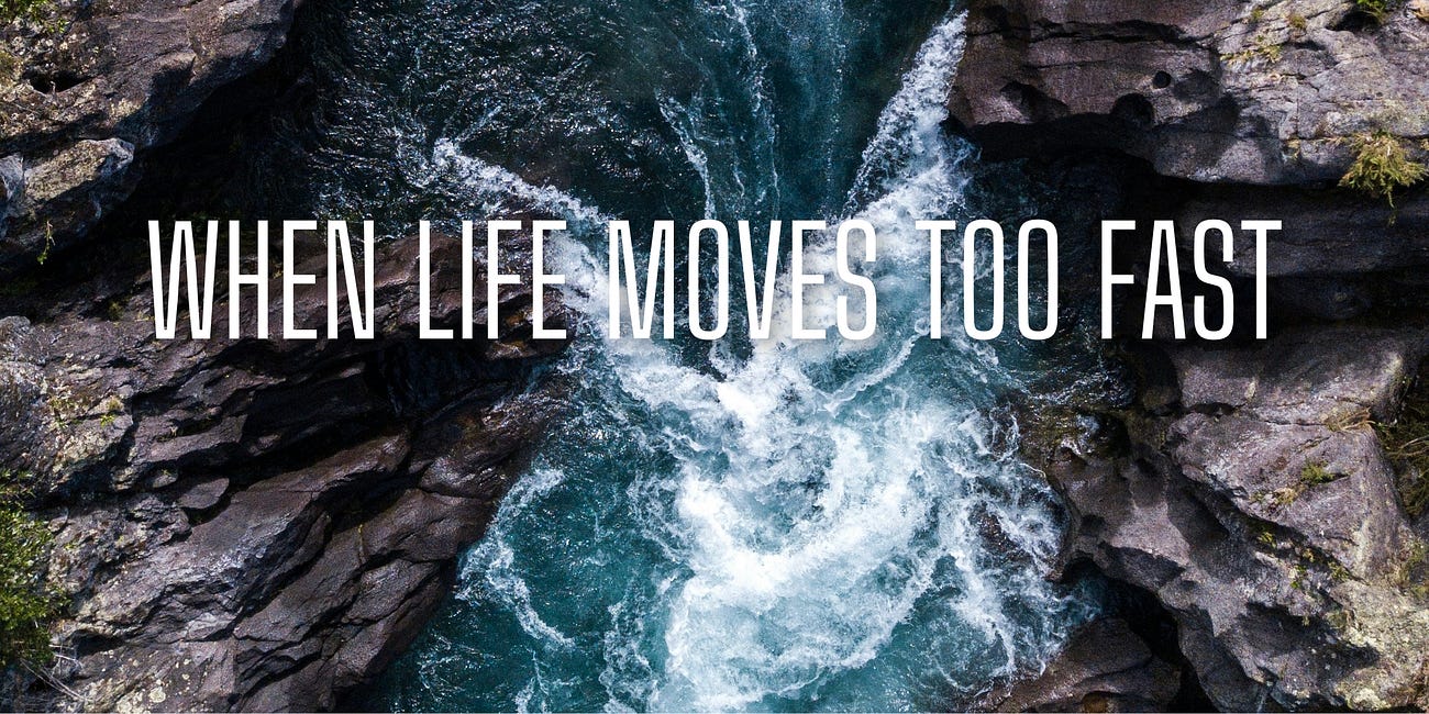 When Life Moves Too Fast