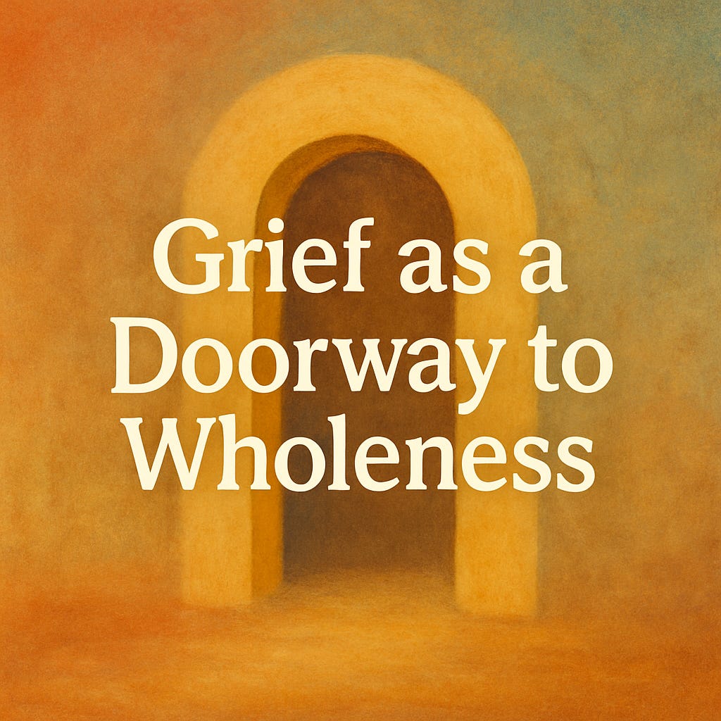 An invitation to explore grief as a doorway to wholeness