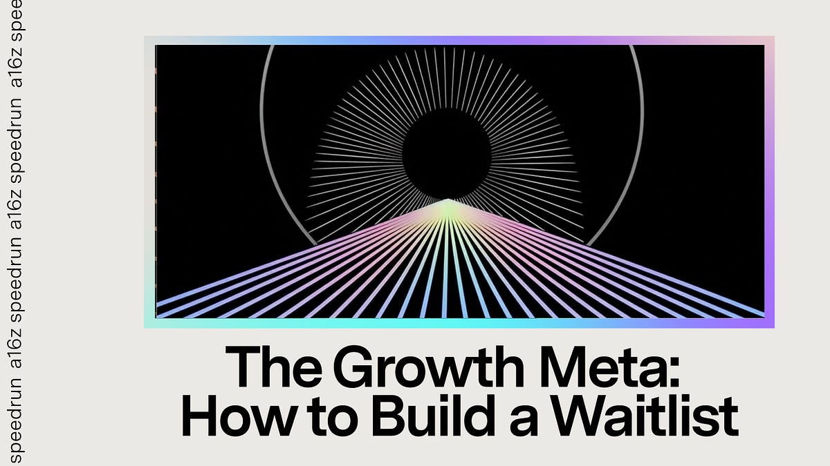 The Growth Meta: How to Build a Waitlist - a16z speedrun