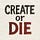 Create or Die